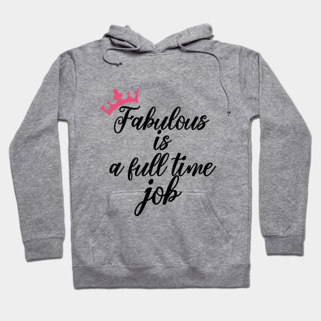 FABULOUS IS A FULL TIME JOB Hoodie by THEGGSHOP1